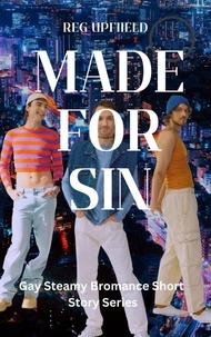  Reg Upfield - Made For Sin - Gay Steamy Bromance Short Story.