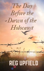  Reg Upfield - The Day Before the Dawn of the Holocaust - Inspired by True Crimes.
