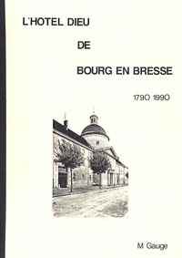  Regain - L'Hôtel Dieu de Bourg en Bresse 1790-1990.