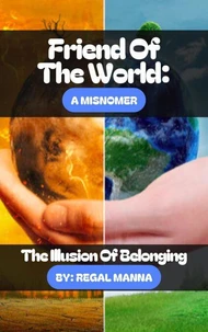 A Friend of The World: A Misnomer: The Illusion of Belonging