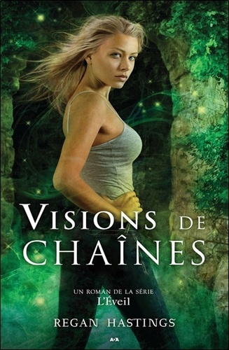 Regan Hastings - L'Eveil Tome 3 : Visions de chaînes.