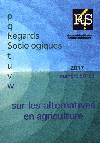 Guillaume Christen et Benoit Leroux - Regards Sociologiques N° 50-51/2017 : Sur les alternatives en agriculture.