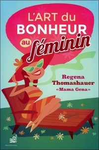 Regena Thomashauer - L'art du bonheur au féminin.