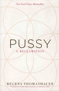 Regena Thomashauer - Pussy - A Reclamation.