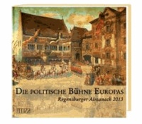Regensburger Almanach 2013 - Die politische Bühne Europas.
