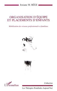Organisation d'équipe et placements d'enfants. Mobilisation des réseaux professionnels et familiaux