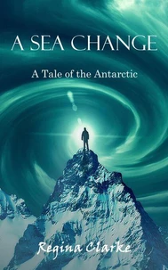 A Sea Change: A Tale of the Antarctic