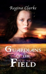  Regina Clarke - Guardians of the Field - Guardians of the Field, #1.