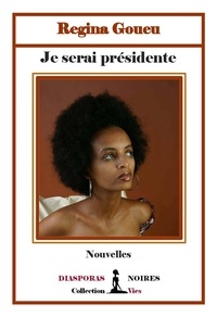 Regina Goueu - Je serai présidente - Recueil de nouvelles.