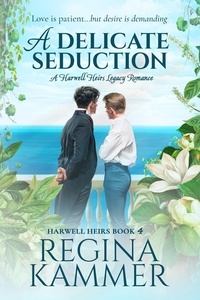  Regina Kammer - A Delicate Seduction: A Harwell Heirs Legacy Romance - Harwell Heirs, #4.