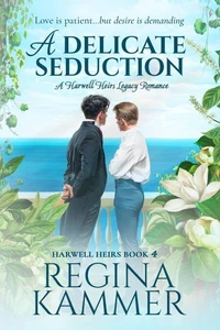 A Delicate Seduction: A Harwell Heirs Legacy Romance
