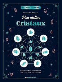 Regina M. Bresler - Mon atelier cristaux - Découvrir et apprivoiser les pouvoirs des pierres.