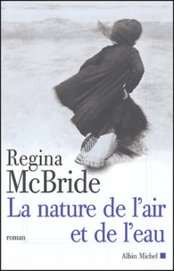 Regina McBride - La nature de l'air et de l'eau.