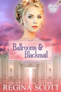 Ballrooms and Blackmail: A Regency Romance Mystery