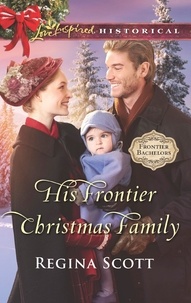 Regina Scott - His Frontier Christmas Family.