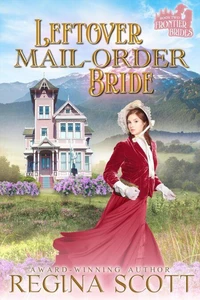 Leftover Mail-Order Bride: A Sweet, Clean Western Romance