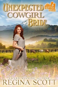 Unexpected Cowgirl Bride: A Sweet, Clean Western Romance