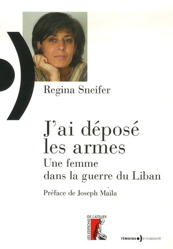 Régina Sneifer - J'ai déposé les armes - Une femme dans la guerre du Liban.