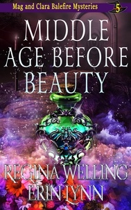  ReGina Welling et  Erin Lynn - Middle Age Before Beauty - The Mag and Clara Balefire Mysteries, #5.