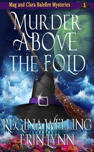  ReGina Welling et  Erin Lynn - Murder Above the Fold - The Mag and Clara Balefire Mysteries, #1.