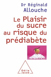 Réginald Allouche - Le plaisir du sucre au risque du prédiabète.