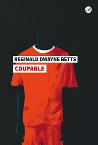 Réginald Dwayne Betts - Coupable.
