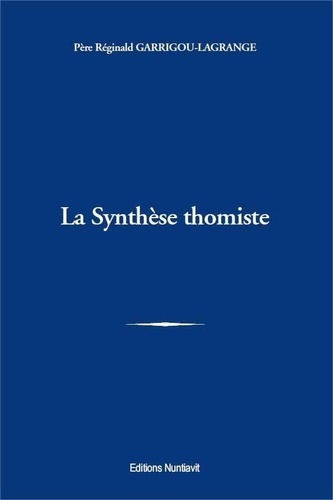 Réginald Garrigou-Lagrange - La synthèse thomiste.