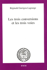 Réginald Garrigou-Lagrange - Les trois conversions et les trois voies.