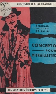 Reginald Issigonis de Baïla - Concerto pour mitraillettes : une aventure du major MacGregor.