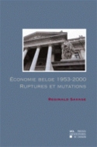 Reginald Savage - Economie belge 1953-2000 - Ruptures et mutations.