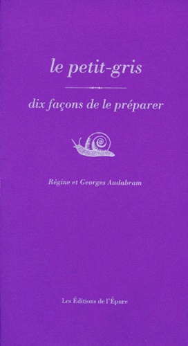 Régine Audabram et Georges Audabram - Le petit-gris - Dix façons de le préparer.