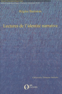 Régine Battiston - Lectures de l'identité narrative - Max Frisch, Ingeborg Bachmann, Marlen Haushofer, WG Sebald.