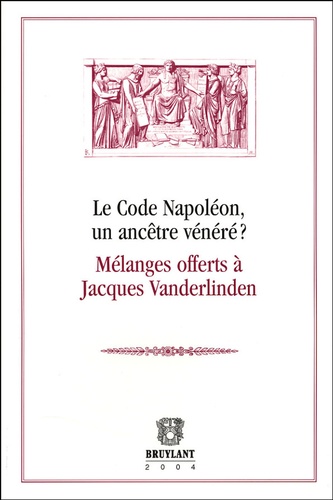 Régine Beauthier et Isabelle Rorive - Le Code Napoléon, un ancêtre vénéré ? - Mélanges offerts à Jacques Vanderlinden.