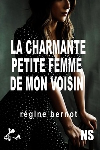 Régine Bernot - La charmante petite femme de mon voisin.