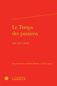 Régine Borderie et Vincent Jouve - Le temps des passions - XIXe-XXIe siècles.