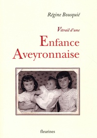 Régine Bousquié - Vitrail d'une enfance aveyronnaise - Textes décalés.