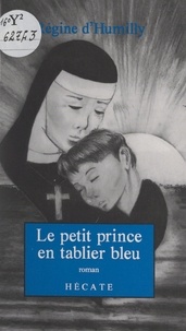 Régine d'Humilly et Jean-Michel Marmain - Le petit prince en tablier bleu - Suivi de La mère aux chats.
