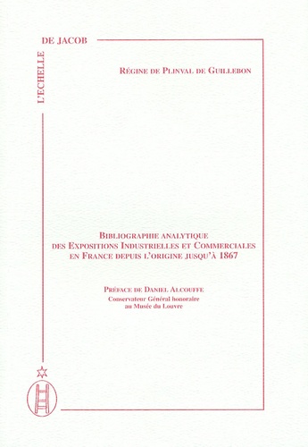 Régine de Plinval de Guillebon - Bibliographie analytique des expositions industrielles et commerciales en France depuis l'origine jusqu'à 1867.