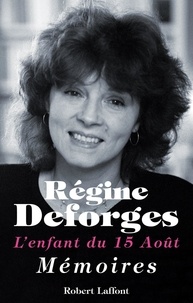 Régine Deforges - L'enfant du 15 août - Mémoires.