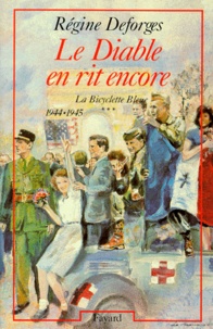 Régine Deforges - La bicyclette bleue Tome 3 : Le Diable en rit encore - 1944-1945.