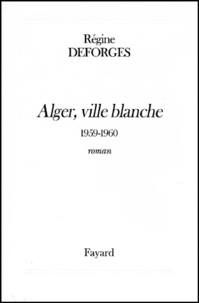 Régine Deforges - La bicyclette bleue Tome 8 : Alger, ville blanche - 1959-1960.