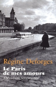 Régine Deforges - Le Paris de mes amours - Abécédaire sentimental.