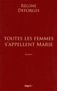 Régine Deforges - Toutes les femmes s'appellent Marie.