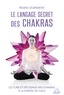 Régine Degremont - Le langage secret des chakras - Lecture et décodage des chakras à la portée de tous.