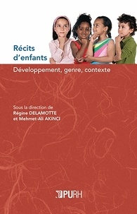 Régine Delamotte et Mehmet-Ali Akinci - Récits d'enfants - Développement, genre, contexte.