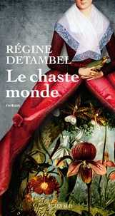 Régine Detambel - Le chaste monde.