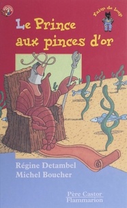 Régine Detambel et Michel Boucher - Le prince aux pinces d'or.
