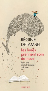 Régine Detambel - Les livres prennent soin de nous - Pour une bibliothérapie créative.