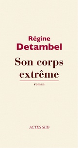 Régine Detambel - Son corps extrême.