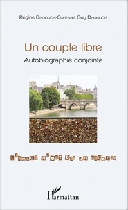 Régine Dhoquois-Cohen et Guy Dhoquois - Un couple libre - Autobiographie conjointe.
